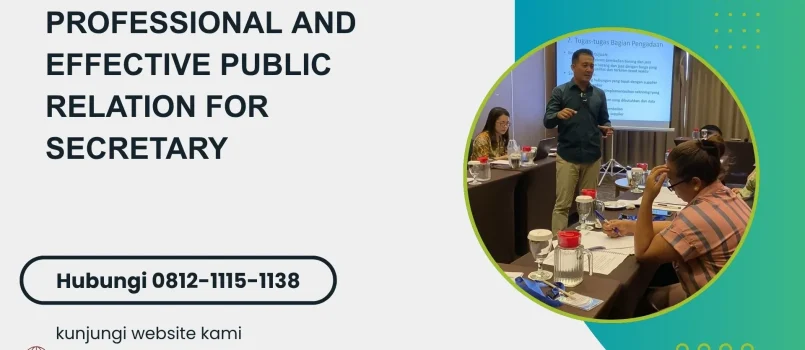 PELATIHAN PROFESSIONAL AND EFFECTIVE PUBLIC RELATION FOR SECRETARY JAKARTA