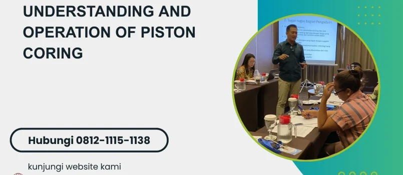 PELATIHAN UNDERSTANDING AND OPERATION OF PISTON CORING JAKARTA